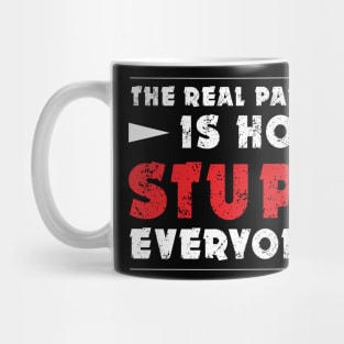 THE REAL PANDEMIC IS HOW STUPID EVERYONE IS Mug